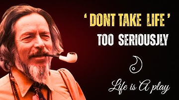 Alan Watts on the Game of Life and How to Play It