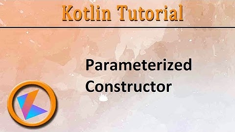 #99 Kotlin Tutorial | Parameterized Constructor Program