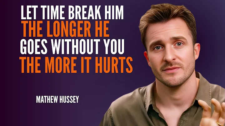 Let Time Break Him  | The Longer He Goes Without You, The More It Hurts – Matthew Hussey Motivation