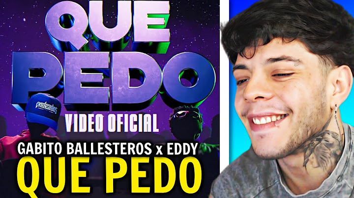 (REACCIÓN) Que Pedo - Gabito Ballesteros x EDDY (Official Video)