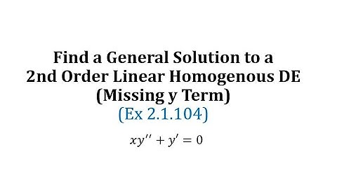 (2.1.104) Find a General Solution to a 2nd Order Linear Homogenous DE (Missing y Term)