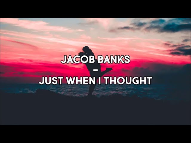 Jacob Banks - Just When I Thought (Lyrics)