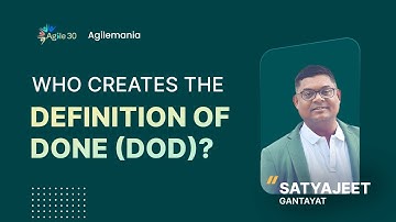 Who Creates Definition of Done (DoD)? | Satyajit Gantayat | Agilemania