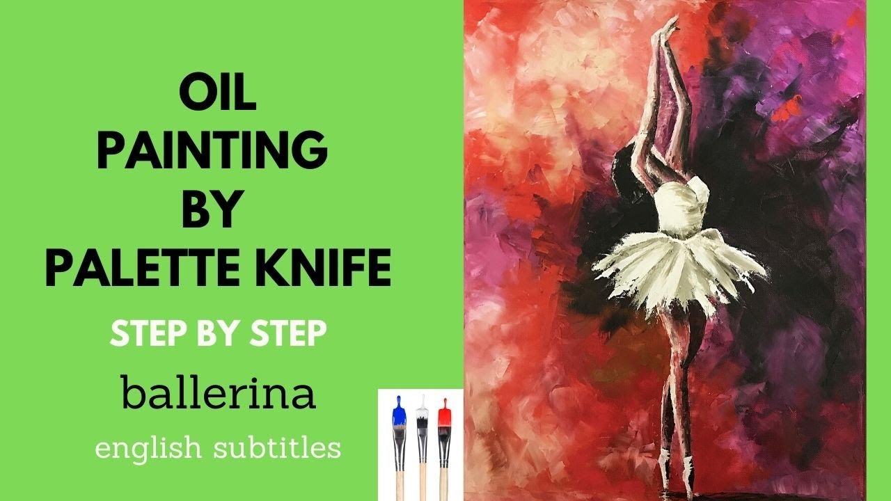 kompliceret Seneste nyt slack Oil Painting with palette knife step by step: ballerina. Живопись  мастихином пошагово: балерина - YouTube