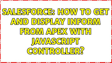 Salesforce: How to get and display inform from Apex with Javascript Controller? (2 Solutions!!)