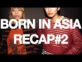 BORN IN ASIA RECAP #2