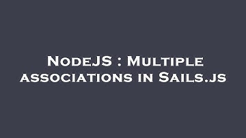 NodeJS : Multiple associations in Sails.js