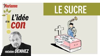 L'idée à la con : Le sucre