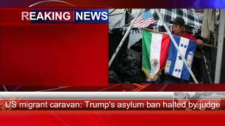 US migrant caravan Trump's asylum ban halted by judge