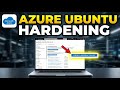 How to configure Microsoft Azure Virtual Machines with Ubuntu hardening - Step By Step