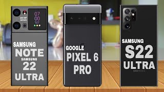 Google Pixel 6 Pro Vs Samsung Galaxy S22 Ultra Vs Samsung Galaxy Note 22 space leak Design Look