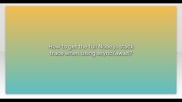 How to get the full Node.js stack trace when using async/await?