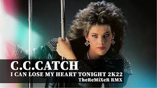 C.C.CATCH - I CAN LOSE MY HEART TONIGHT 2K22 (TheReMiXeR RMX)