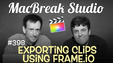 MacBreak Studio Ep 398: Exporting Clips using Frame.io