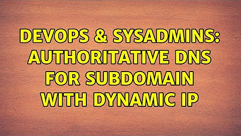 DevOps & SysAdmins: Authoritative DNS for subdomain with dynamic IP