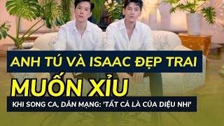 Anh Tú và Isaac đẹp trai 'muốn xỉu' khi song ca, dân mạng: 'Tất cả là của Diệu Nhi'