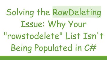 Solving the RowDeleting Issue: Why Your "rowstodelete" List Isn