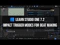 Learn Studio One 7.2 | Impact Trigger Modes for Beat Making