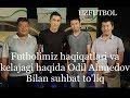 Xayrulla Hamidovni Odil Ahmedov bilan gol ko'rsatuvidagi O'zbek futboli haqida suhbati..