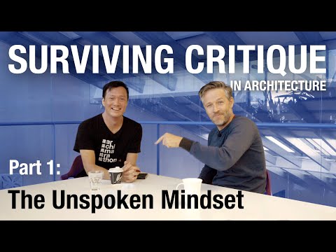 Part 1 - How To Survive Critique In Architecture: The Unspoken Mindset