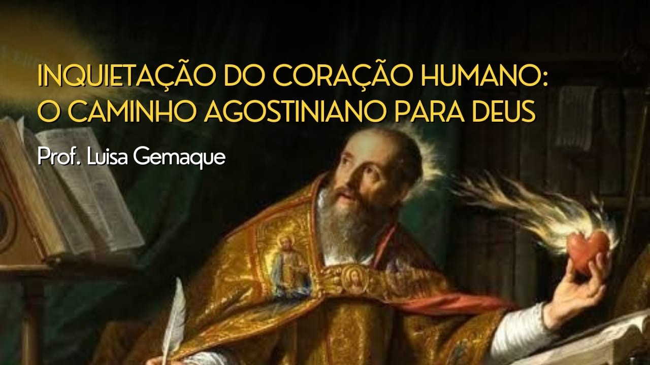 A inquietação do coração humano o caminho agostiniano para Deus