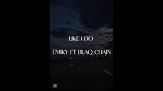 Emiky - Like I Do ft Black Chain