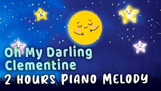 Oh My Darling Clementine Lullaby  2 Hours Relaxing baby Sleep Music