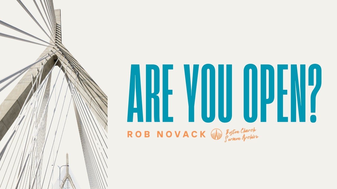 Are You Open? - Luke 20:1-19 | Rob Novack | Boston Church Sermon Archive