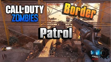 Border Patrol! (Black Ops 3 Custom Zombie Maps)