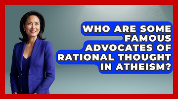 Who Are Some Famous Advocates of Rational Thought in Atheism? - Learn About Atheism