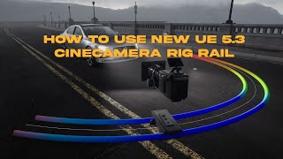 How to use the NEW CineCamera Rig Rail in Unreal Engine 5.3 Update