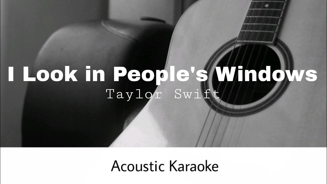 Taylor Swift - I look in people's windows (Acoustic Karaoke)