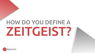 The Real Meaning of Zeitgeist | Zeitgeist Definition | Algoworks