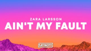 Zara Larsson – Ain't My Fault (Lyrics)