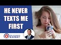 He Never Texts or Calls Me First! : Do these 3 Tips To Get Him To Reach Out First | Alex Cormont