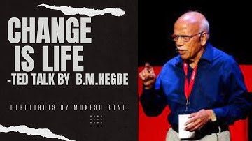 Change is Life- TEDx Talk by B.M.Hegde - Highlights - BU/BNU