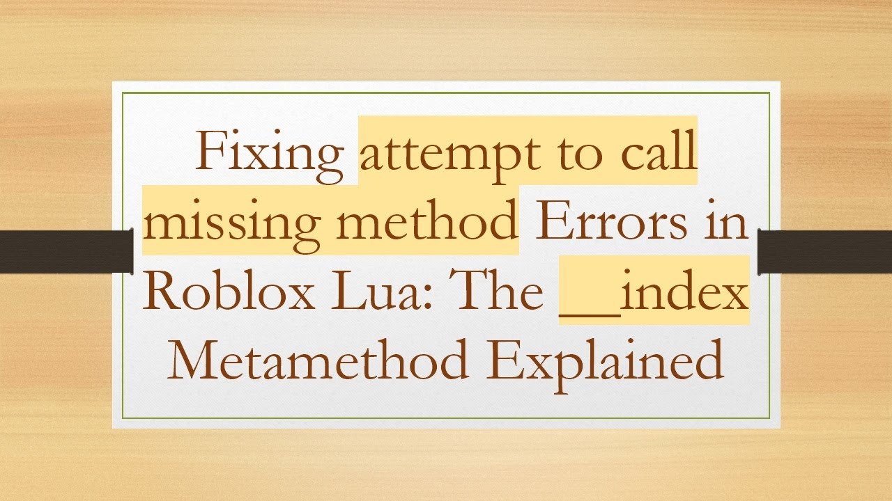 Fixing attempt to call missing method Errors in Roblox Lua: The __index Metamethod Explained