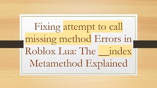 Fixing attempt to call missing method Errors in Roblox Lua: The __index Metamethod Explained