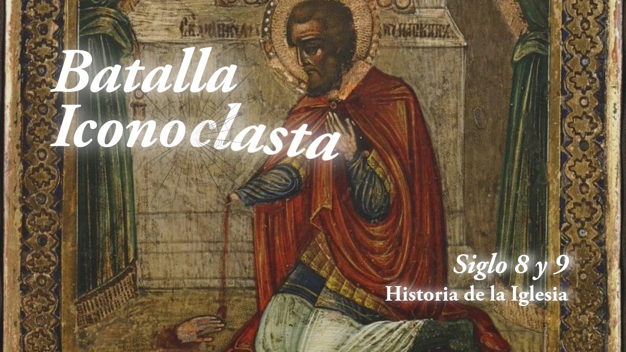 Batalla Iconoclasta, Siglo 8 y 9 (Historia de la Iglesia)
