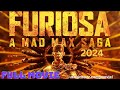 FURIOSA A MAD MAX SAGA 2024 FULL MOVIE