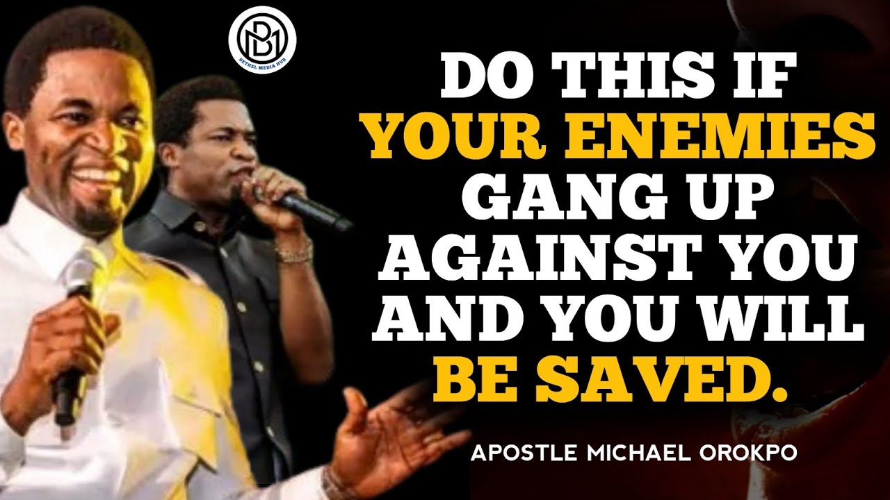 DO THIS IF YOUR ENEMIES GANG UP AGAINST YOU AND YOU WILL BE SAVED//APOSTLE MICHAEL OROKPO