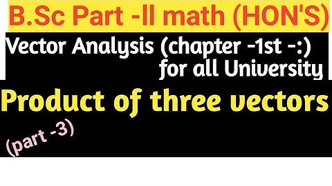 VECTOR ANALYSIS l Product of three vectors l product of four vectors l full concept
