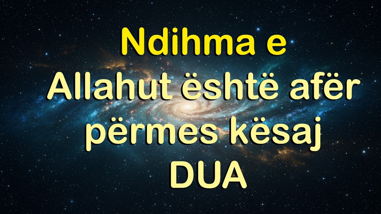 Dëgjo këtë DUA dhe ndihma e Allahut do të vijë menjëherë!