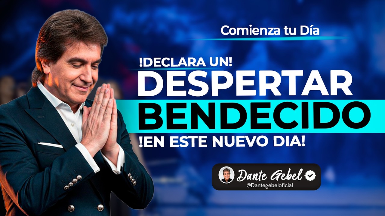 Declara Una Mañana Bendecida hoy  l Dante Gebel
