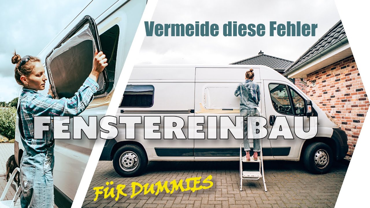 FENSTER EINBAU FÜR DUMMIES, Camperausbau