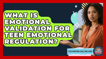 What Is Emotional Validation For Teen Emotional Regulation? - Teen Parenting Challenge Guide