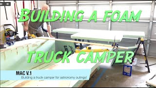 I'm building a truck camper out of foam? (Yes! And it's going to be beautiful!) Ep. 2