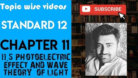 NCERT Physics class 12 chapter 11 11.5 PHOTO ELECTRIC EFFECT AND WAVE THEORY OF LIGHT