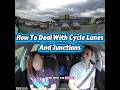 Learn To Drive: How To Deal With Cycle Lanes & Junctions