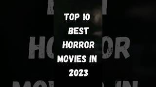 Top 10 best horror movies in 2023. #viral #top #shortsvideo #youtybeshorts